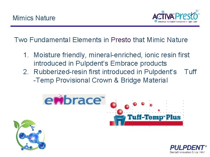 Mimics Nature Two Fundamental Elements in Presto that Mimic Nature 1. Moisture friendly, mineral-enriched,