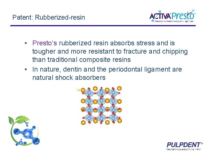 Patent: Rubberized-resin • Presto’s rubberized resin absorbs stress and is tougher and more resistant