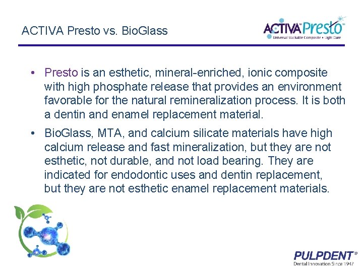 ACTIVA Presto vs. Bio. Glass • Presto is an esthetic, mineral-enriched, ionic composite with