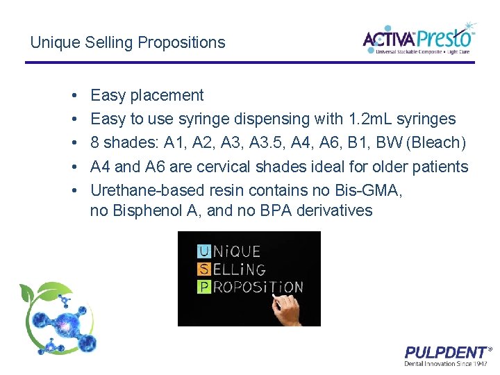 Unique Selling Propositions • • • Easy placement Easy to use syringe dispensing with