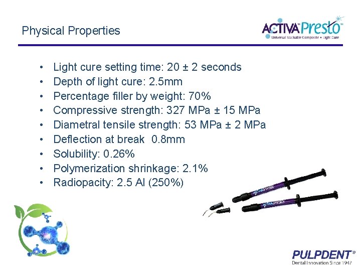 Physical Properties • • • Light cure setting time: 20 ± 2 seconds Depth
