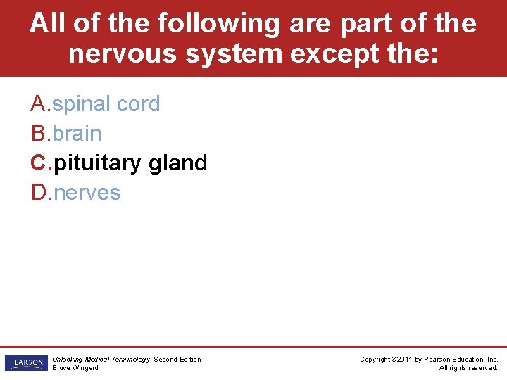 All of the following are part of the nervous system except the: A. spinal