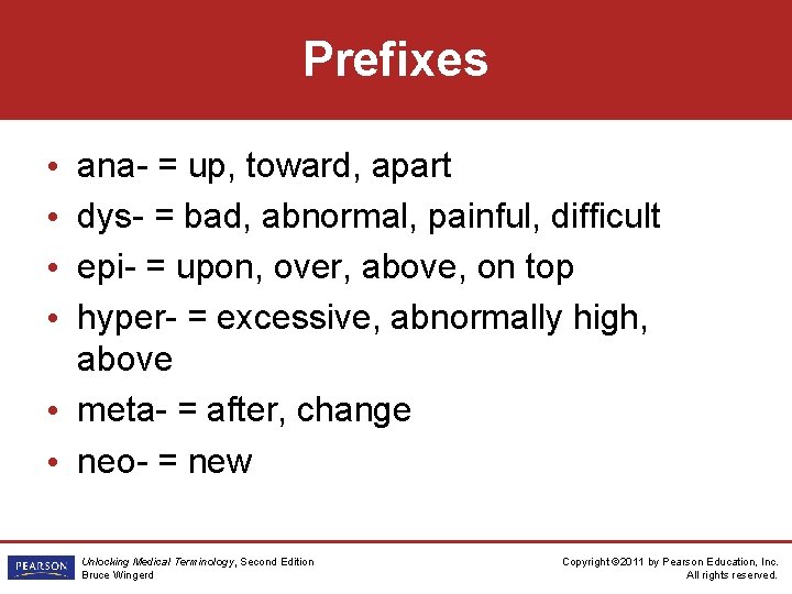Prefixes ana- = up, toward, apart dys- = bad, abnormal, painful, difficult epi- =