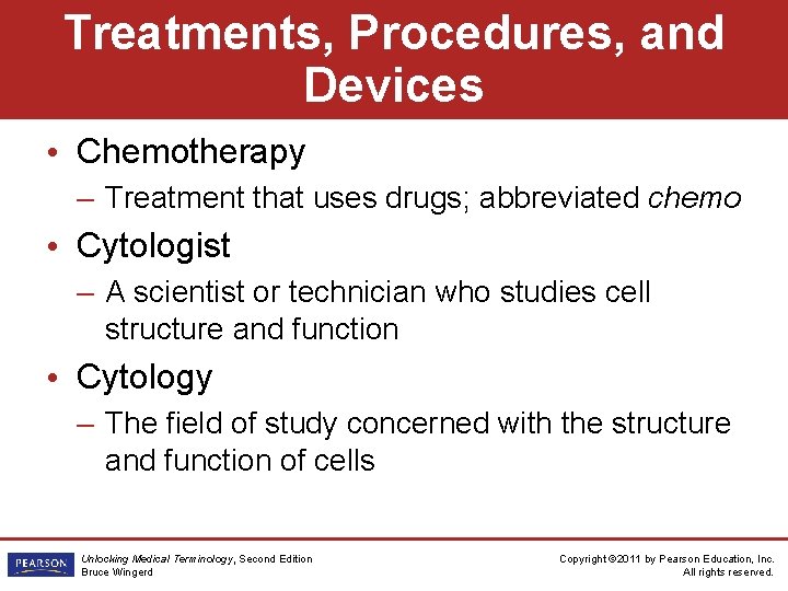 Treatments, Procedures, and Devices • Chemotherapy – Treatment that uses drugs; abbreviated chemo •