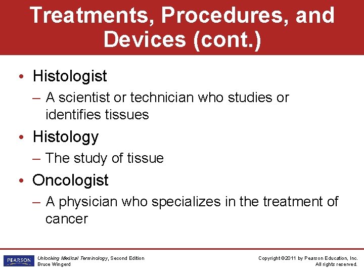 Treatments, Procedures, and Devices (cont. ) • Histologist – A scientist or technician who