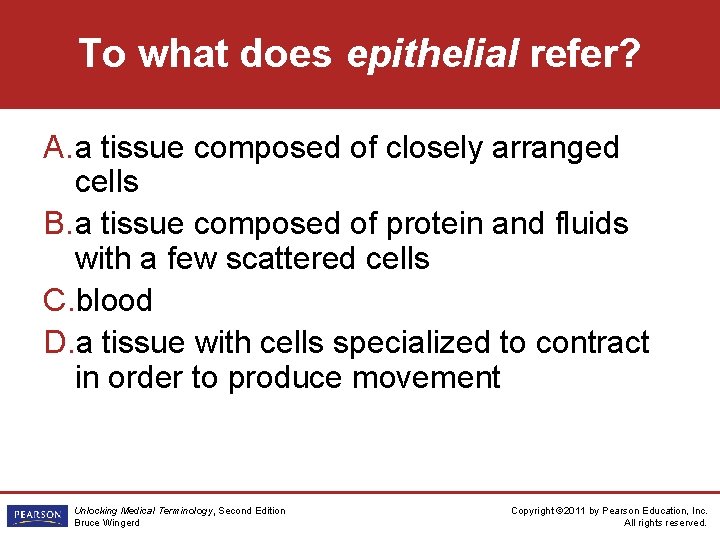 To what does epithelial refer? A. a tissue composed of closely arranged cells B.