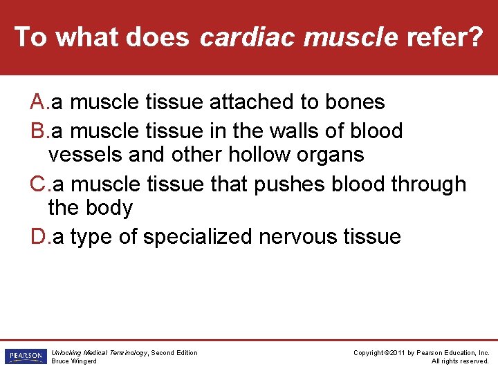 To what does cardiac muscle refer? A. a muscle tissue attached to bones B.