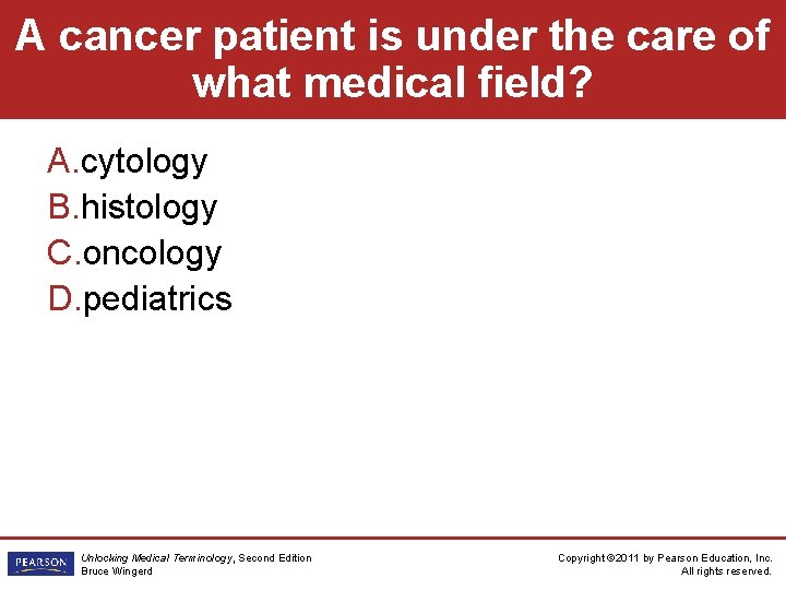 A cancer patient is under the care of what medical field? A. cytology B.