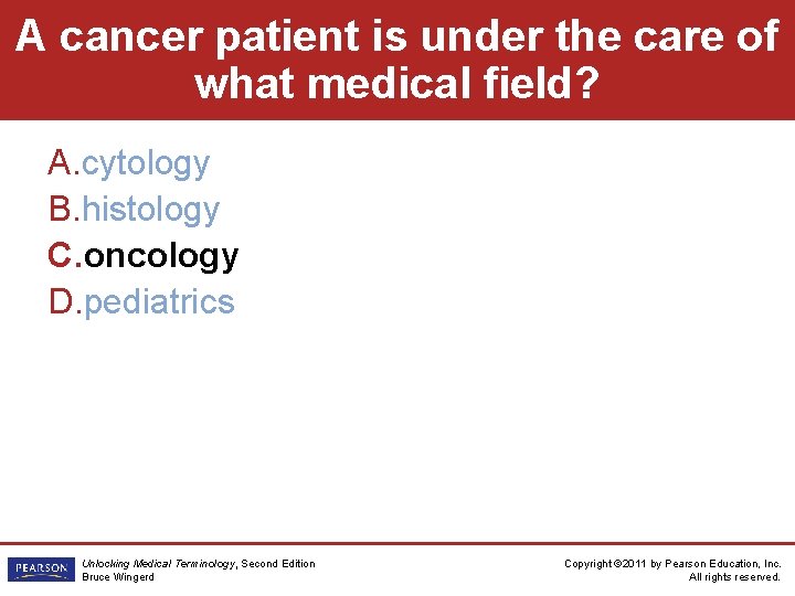 A cancer patient is under the care of what medical field? A. cytology B.