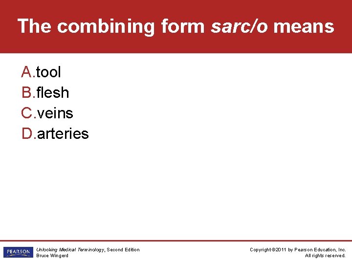 The combining form sarc/o means A. tool B. flesh C. veins D. arteries Unlocking