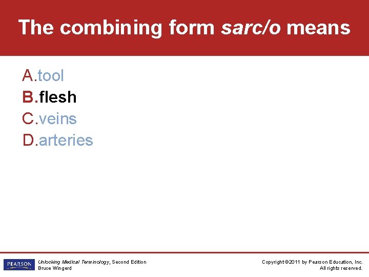 The combining form sarc/o means A. tool B. flesh C. veins D. arteries Unlocking