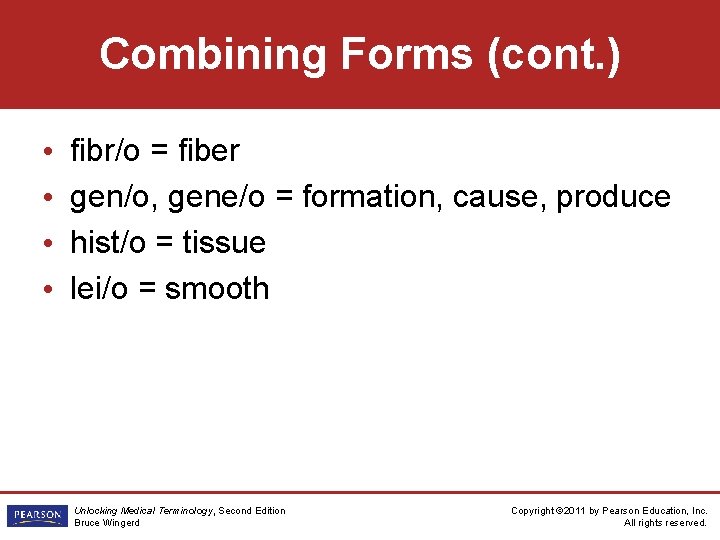 Combining Forms (cont. ) • • fibr/o = fiber gen/o, gene/o = formation, cause,