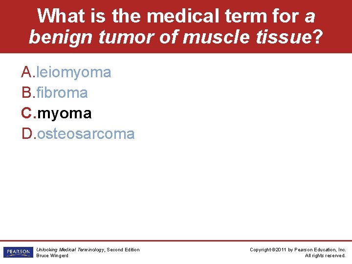 What is the medical term for a benign tumor of muscle tissue? A. leiomyoma