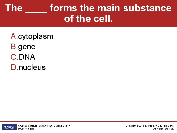 The ____ forms the main substance of the cell. A. cytoplasm B. gene C.