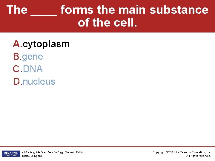 The ____ forms the main substance of the cell. A. cytoplasm B. gene C.