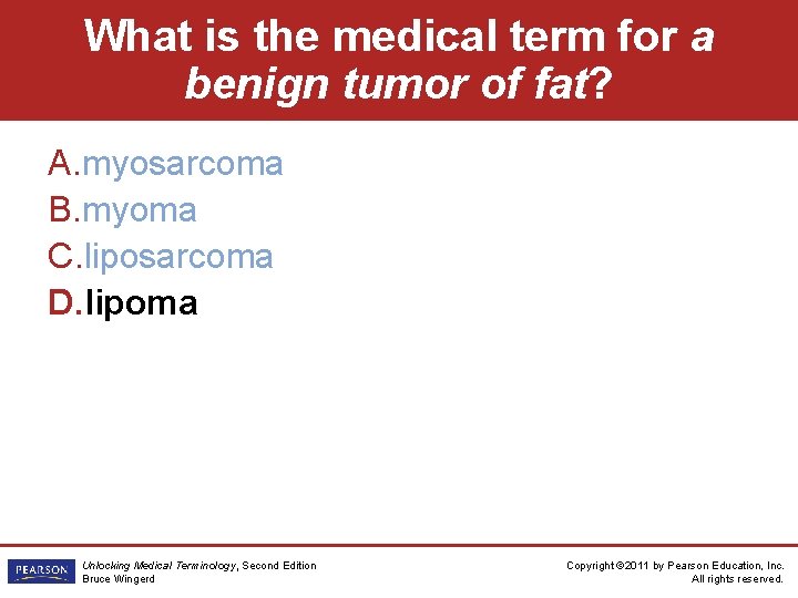 What is the medical term for a benign tumor of fat? A. myosarcoma B.
