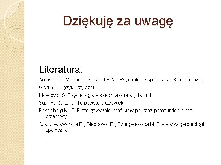 Dziękuję za uwagę Literatura: Aronson E. , Wilson T. D. , Akert R. M.