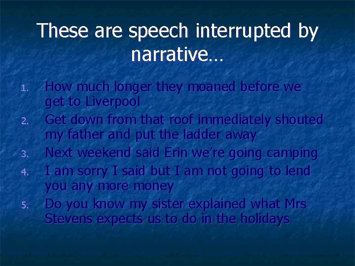 These are speech interrupted by narrative… 1. 2. 3. 4. 5. How much longer