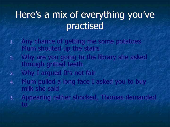 Here’s a mix of everything you’ve practised 1. 2. 3. 4. 5. Any chance