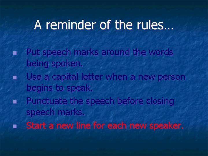 A reminder of the rules… n n Put speech marks around the words being