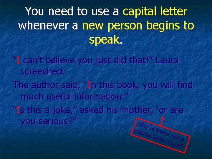 You need to use a capital letter whenever a new person begins to speak.