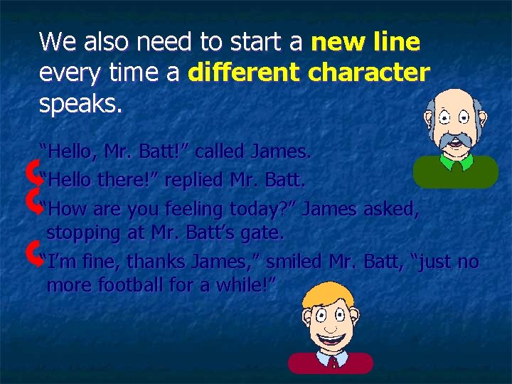 We also need to start a new line every time a different character speaks.