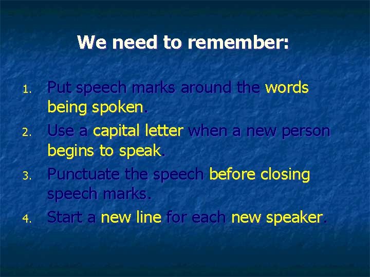 We need to remember: 1. 2. 3. 4. Put speech marks around the words