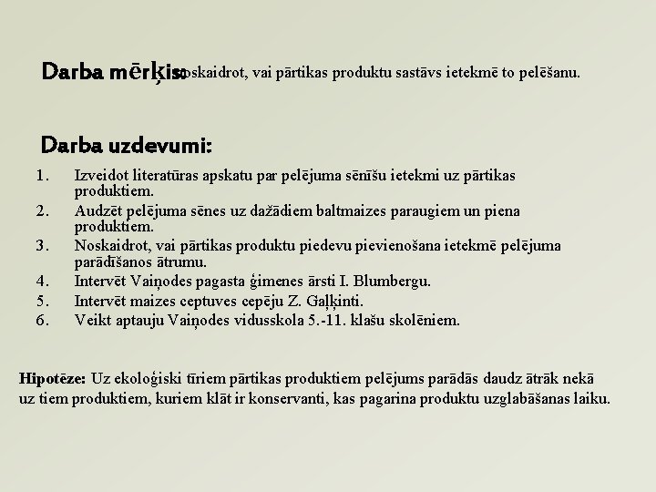 Darba mērķis: noskaidrot, vai pārtikas produktu sastāvs ietekmē to pelēšanu. Darba uzdevumi: 1. 2.