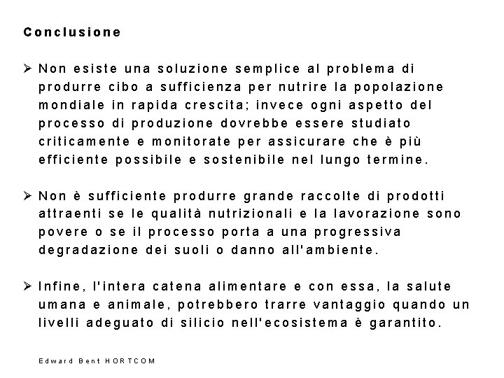 Conclusione Ø Non esiste una soluzione semplice al problema di produrre cibo a sufficienza