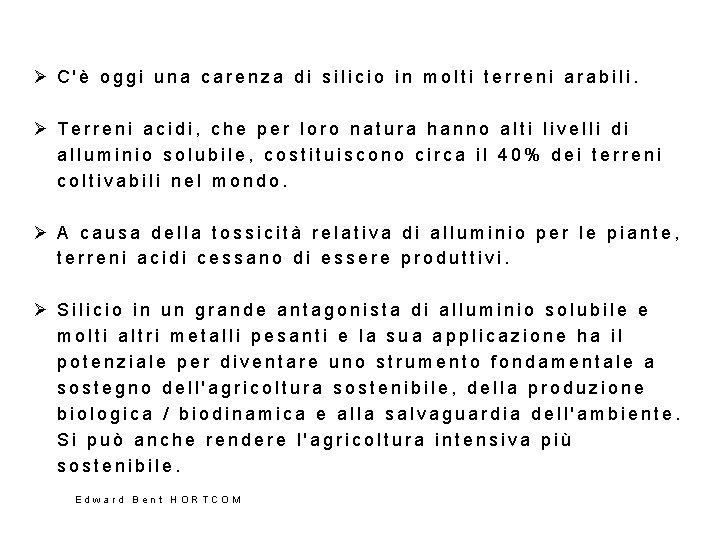 Ø C'è oggi una carenza di silicio in molti terreni arabili. Ø Terreni acidi,