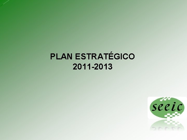 PLAN ESTRATÉGICO 2011 -2013 Plan Estratégico 2010 - 2013 1 1 