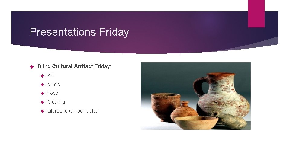 Presentations Friday Bring Cultural Artifact Friday: Art Music Food Clothing Literature (a poem, etc.