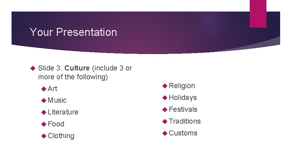 Your Presentation Slide 3: Culture (include 3 or more of the following) Art Religion