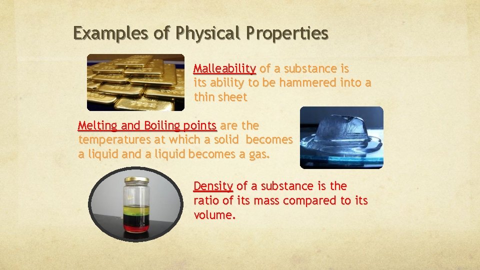 Examples of Physical Properties Malleability of a substance is its ability to be hammered