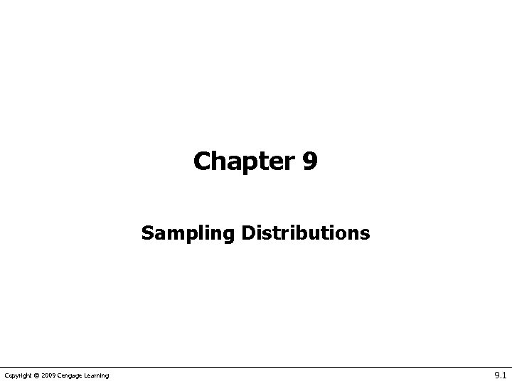 Chapter 9 Sampling Distributions Copyright © 2009 Cengage Learning 9. 1 