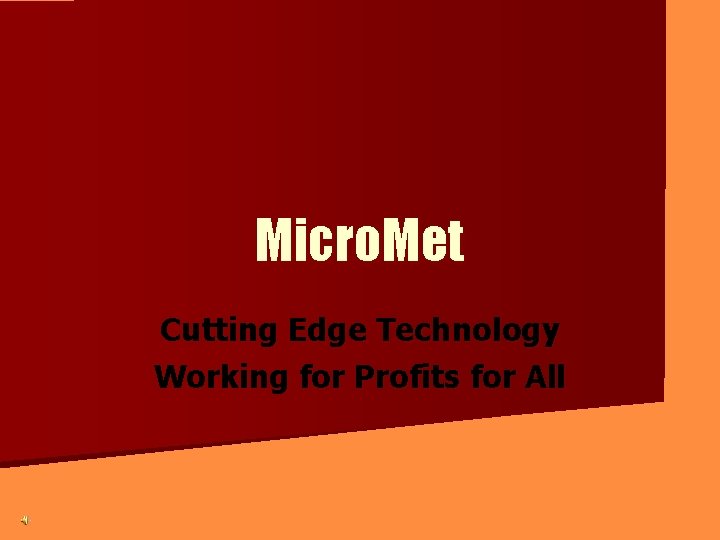 Micro. Met Cutting Edge Technology Working for Profits for All 