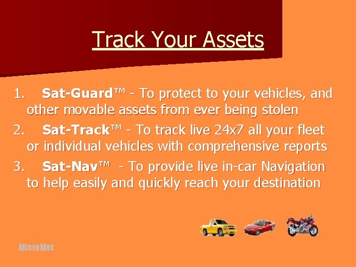 Track Your Assets 1. Sat-Guard™ - To protect to your vehicles, and other movable