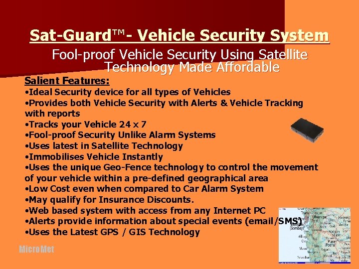 Sat-Guard™- Vehicle Security System Fool-proof Vehicle Security Using Satellite Technology Made Affordable Salient Features: