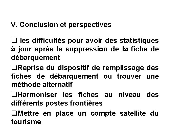 V. Conclusion et perspectives q les difficultés pour avoir des statistiques à jour après