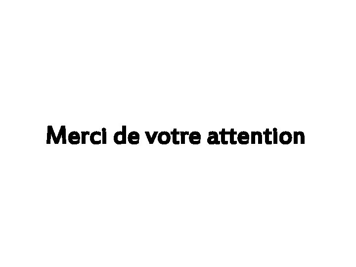 Merci de votre attention 