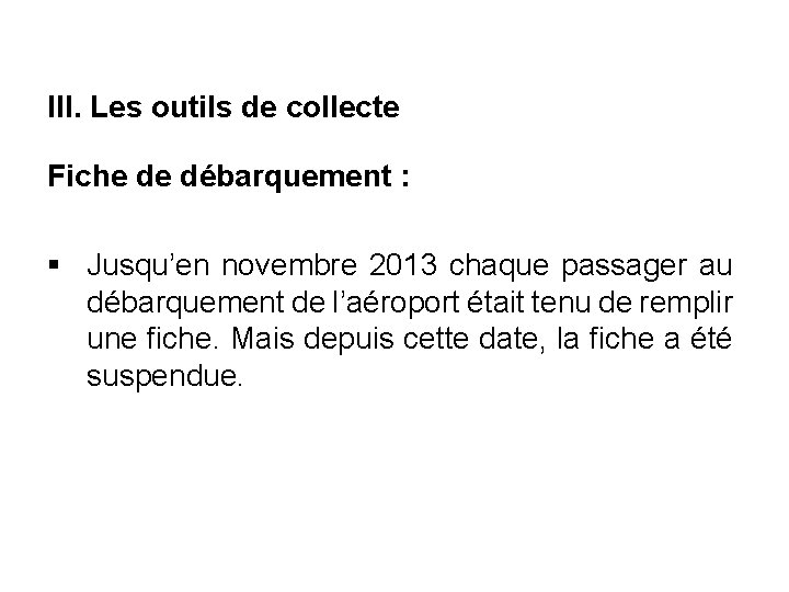 III. Les outils de collecte Fiche de débarquement : § Jusqu’en novembre 2013 chaque