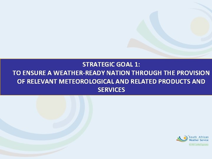 STRATEGIC GOAL 1: TO ENSURE A WEATHER-READY NATION THROUGH THE PROVISION OF RELEVANT METEOROLOGICAL