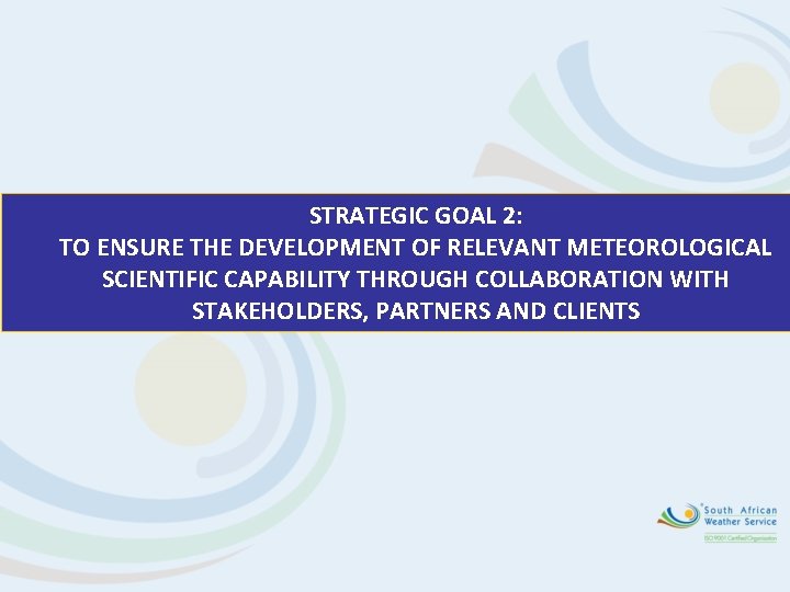 STRATEGIC GOAL 2: TO ENSURE THE DEVELOPMENT OF RELEVANT METEOROLOGICAL SCIENTIFIC CAPABILITY THROUGH COLLABORATION