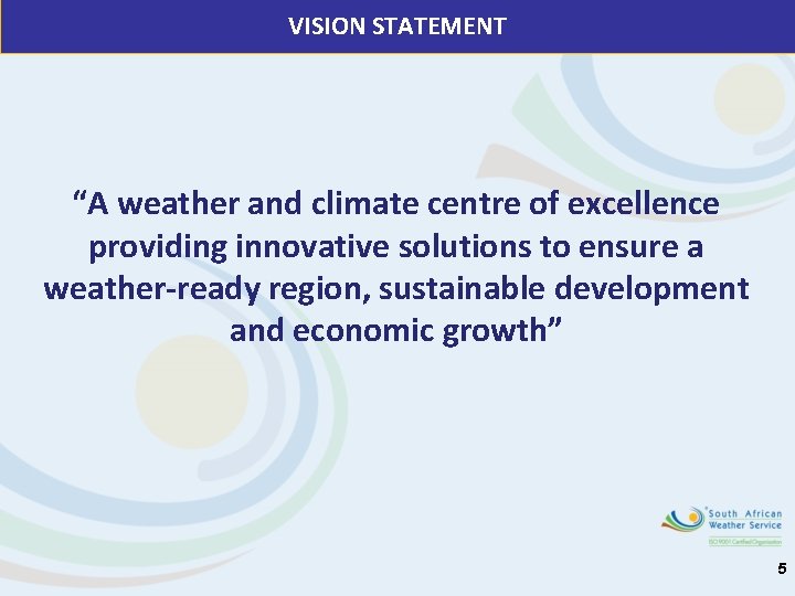 VISION STATEMENT “A weather and climate centre of excellence providing innovative solutions to ensure