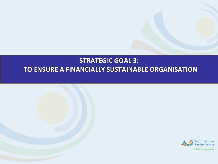STRATEGIC GOAL 3: TO ENSURE A FINANCIALLY SUSTAINABLE ORGANISATION 