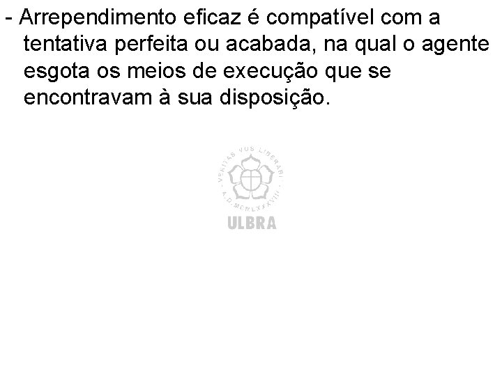 - Arrependimento eficaz é compatível com a tentativa perfeita ou acabada, na qual o