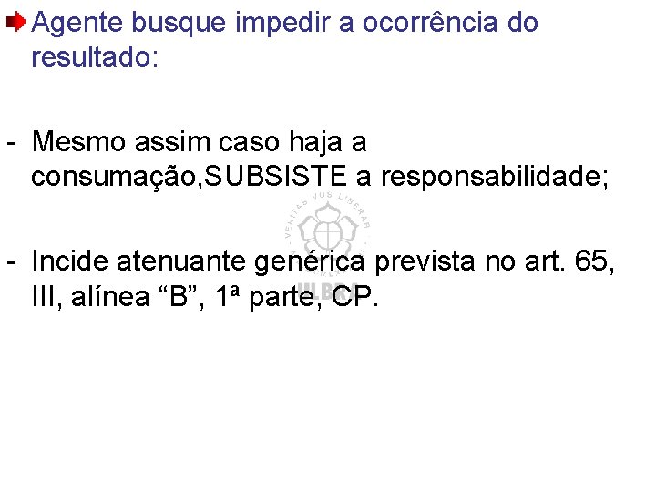 Agente busque impedir a ocorrência do resultado: - Mesmo assim caso haja a consumação,