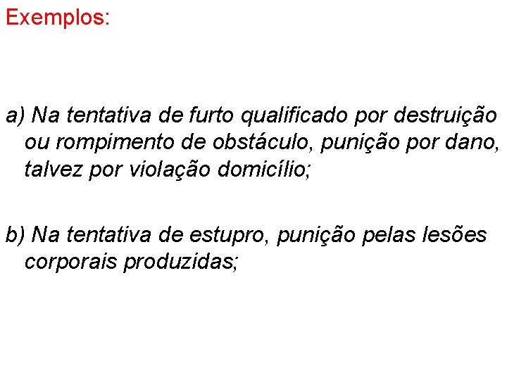 Exemplos: a) Na tentativa de furto qualificado por destruição ou rompimento de obstáculo, punição