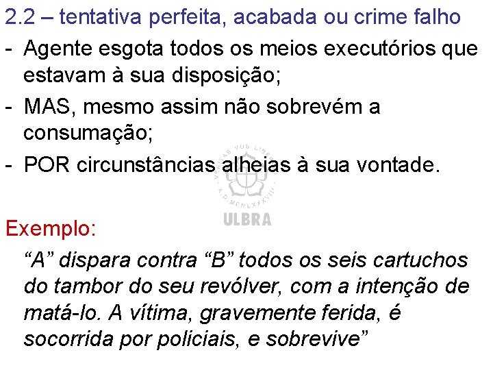 2. 2 – tentativa perfeita, acabada ou crime falho - Agente esgota todos os