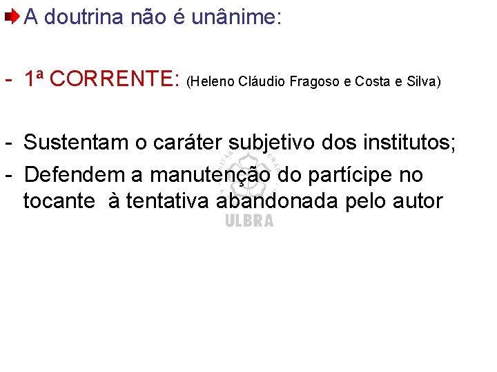 A doutrina não é unânime: - 1ª CORRENTE: (Heleno Cláudio Fragoso e Costa e